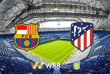 Soi kèo bóng đá tại W88, nhận định Barcelona vs Atl. Madrid – 03h00 – 01-07-2020